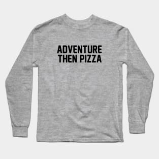 Adventure Then Pizza Long Sleeve T-Shirt